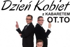 Dzień kobiet z kabaretem OTTO. KABARET został przelozony na miesiąc październik!!